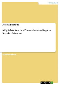 M?glichkeiten des Personalcontrollings in Krankenh?usern【電子書籍】[ Jessica Schmidt ]