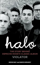 Halo The Story Behind Depeche Mode's Classic Album Violator【電子書籍】[ Kevin May ]