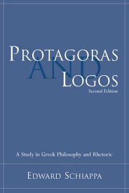 Protagoras and Logos A Study in Greek Philosophy and Rhetoric【電子書籍】[ Edward Schiappa ]