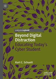 Beyond Digital Distraction Educating Today's Cyber Student【電子書籍】[ Kurt C. Schuett ]