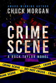 Crime Scene, A Buck Taylor Novel Crime, #11【電子書籍】[ Chuck Morgan ]