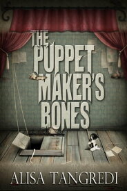 The Puppet Maker's Bones Death's Order, #1【電子書籍】[ Alisa Tangredi ]