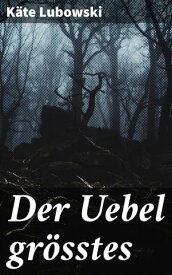 Der Uebel gr?sstes【電子書籍】[ K?te Lubowski ]