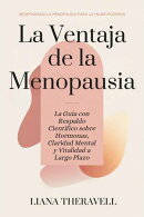 La Ventaja de la Menopausia: La Guía con Respaldo Científico sobre Hormonas, Claridad Mental y Vitalidad a Largo Plazo