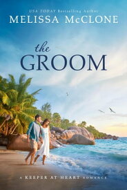 The Groom A Keeper at Heart Romance, #1【電子書籍】[ Melissa McClone ]