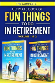 The Complete Ultimate Book of Fun Things to Do in Retirement Volume 1 & 2【電子書籍】[ S.C. Francis ]