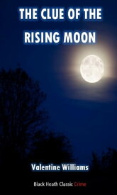 The Clue of the Rising Moon A Trevor Dene Mystery【電子書籍】[ Valentine Williams ]