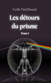 Les d?tours du prisme - Tome 1【電子書籍】[ Cyrille Vital Durand ]