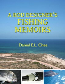 A Rod Designer? s Fishing Memoirs【電子書籍】[ Daniel Chee ]