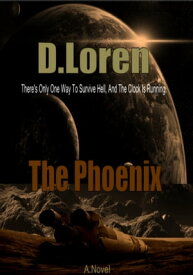The Phoenix There is Only One Way to Survive【電子書籍】[ D. Loren ]