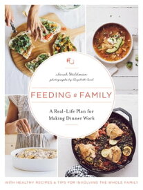 Feeding a Family A Real-Life Plan for Making Dinner Work【電子書籍】[ Sarah Waldman ]
