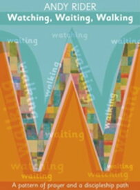 Watching, Waiting, Walking A prayer pattern and a discipleship path【電子書籍】[ Andy Rider ]