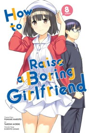 How to Raise a Boring Girlfriend, Vol. 8【電子書籍】[ Takeshi Moriki ]