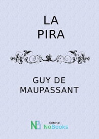 La pira【電子書籍】[ Guy de Maupassant ]