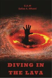 Diving in the Lava【電子書籍】[ S.A.M. Safaa A Mhawi ]