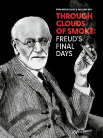 Through Clouds of Smoke: Freud’s Final Days【電子書籍】[ Suzanne Leclair ]