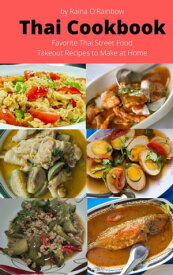 Thai Cookbook Favorite Thai Street Food Takeout Recipes to Make at Home【電子書籍】[ Raina O'Rainbow ]