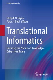 Translational Informatics Realizing the Promise of Knowledge-Driven Healthcare【電子書籍】