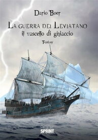 La guerra del Leviatano - Il vascello di ghiaccio【電子書籍】[ Dario Boer ]