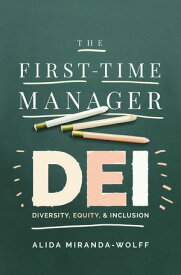 The First-Time Manager: DEI Diversity, Equity, and Inclusion【電子書籍】[ Alida Miranda-Wolff ]
