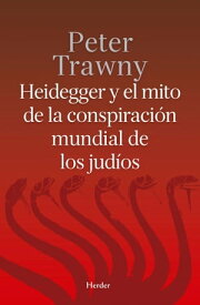 Heidegger y el mito de la conspiraci?n mundial de los jud?os【電子書籍】[ Peter Trawny ]