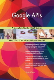 Google APIs A Complete Guide - 2020 Edition【電子書籍】[ Gerardus Blokdyk ]