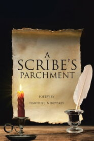A Scribe's Parchment【電子書籍】[ Timothy J. Neboyskey ]