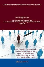 Acme Packet Certified Professional Support Engineer/2600 (ACP-S/2600) Secrets To Acing The Exam and Successful Finding And Landing Your Next Acme Packet Certified Professional Support Engineer/2600 (ACP-S/2600) Certified Job【電子書籍】