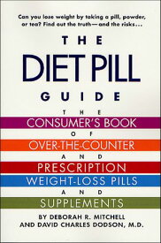 The Diet Pill Guide The Consumer's Book of Over-the-Counter and Prescription Weight-Loss Pills and Supplements【電子書籍】[ Deborah Mitchell ]