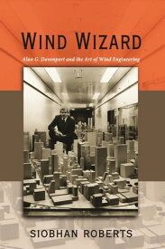 Wind Wizard Alan G. Davenport and the Art of Wind Engineering【電子書籍】[ Siobhan Roberts ]