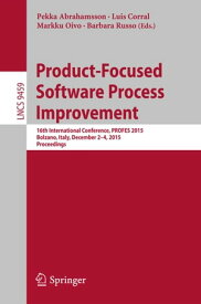 Product-Focused Software Process Improvement 16th International Conference, PROFES 2015, Bolzano, Italy, December 2-4, 2015, Proceedings【電子書籍】