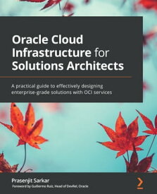 Oracle Cloud Infrastructure for Solutions Architects A practical guide to effectively designing enterprise-grade solutions with OCI services【電子書籍】[ Prasenjit Sarkar ]