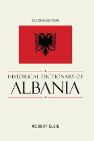Historical Dictionary of Albania【電子書籍】[ Robert Elsie ]