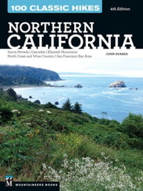 100 Classic Hikes: Northern California Sierra Nevada, Cascades, Klamath Mountains, North Coast and Wine Country, San Francisco Bay Area【電子書籍】[ John Soares ]