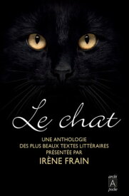 Le chat, une anthologie des plus beaux textes litt?raires【電子書籍】[ Ir?ne Frain ]