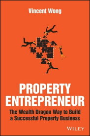 Property Entrepreneur The Wealth Dragon Way to Build a Successful Property Business【電子書籍】[ Vincent Wong ]