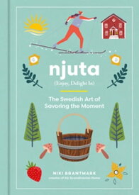Njuta Enjoy, Delight In: The Swedish Art of Savoring the Moment【電子書籍】[ Niki Brantmark ]