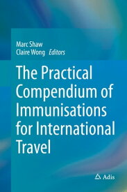 The Practical Compendium of Immunisations for International Travel【電子書籍】