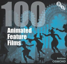 100 Animated Feature Films【電子書籍】[ Andrew Osmond ]