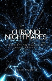 Chrono Nightmares: Terrifying Tales of Time Travel【電子書籍】[ Sean Benoit ]
