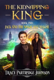 The Kidnapping King Jack and the Magic Hat Maker, #2【電子書籍】[ Tracy Partridge-Johnson ]