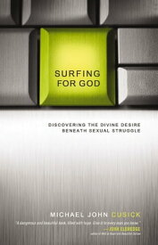 Surfing for God Discovering the Divine Desire Beneath Sexual Struggle【電子書籍】[ Michael John Cusick ]
