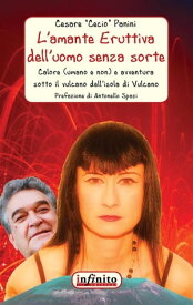 L’amante Eruttiva dell’uomo senza sorte Calore (umano e non) e avventura sotto il vulcano dell’isola di Vulcano【電子書籍】[ Cesare Panini ]