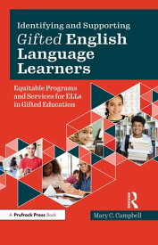 Identifying and Supporting Gifted English Language Learners Equitable Programs and Services for ELLs in Gifted Education【電子書籍】[ Mary Catharine Campbell ]