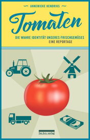 Tomaten Eine Reise in die absurde Welt des Frischgem?ses【電子書籍】[ Annemieke Hendriks ]