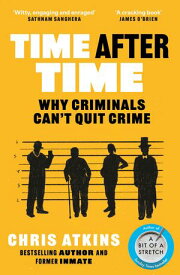 Time After Time Repeat Offenders ? the Inside Stories, from bestselling author of A BIT OF A STRETCH【電子書籍】[ Chris Atkins ]