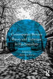 Contemporary Bionian Theory and Technique in Psychoanalysis【電子書籍】