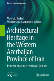 Architectural Heritage in the Western Azerbaijan Province of Iran Evidence of an Intertwining of Cultures【電子書籍】