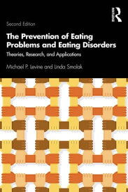 The Prevention of Eating Problems and Eating Disorders Theories, Research, and Applications【電子書籍】[ Michael P. Levine ]