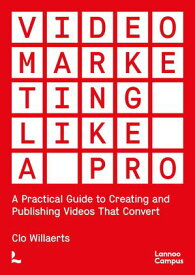 Video Marketing like a PRO A Practical Guide to Creating and Publishing Videos That Convert【電子書籍】[ Clo Willaerts ]